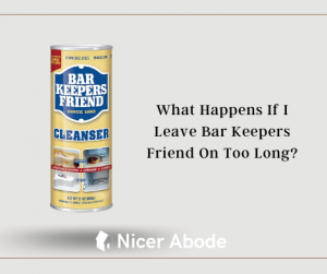 What Happens If I Leave Bar Keepers Friend On Too Long