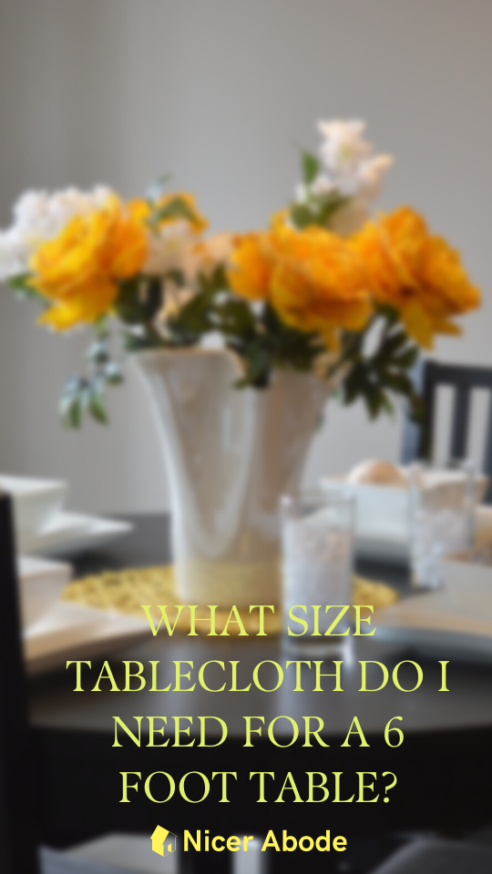 WHAT SIZE TABLECLOTH DO I NEED FOR A 6 FOOT TABLE?