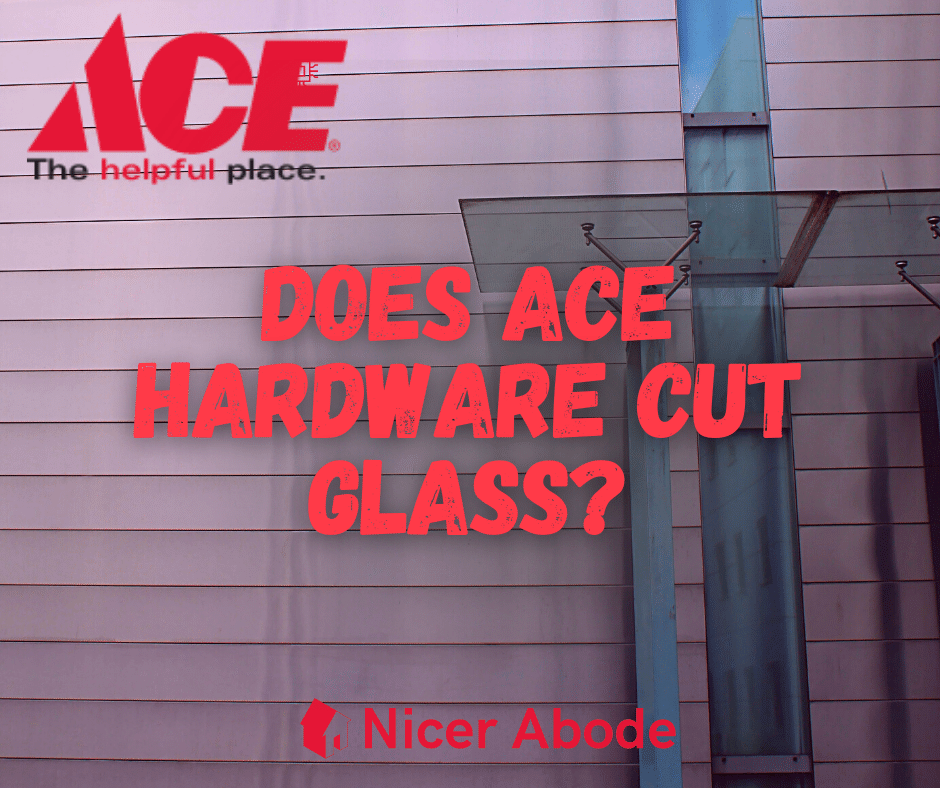 Does Ace Hardware Cut Glass? Your OneStop Guide